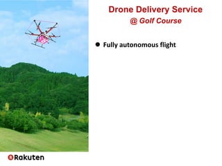  Fully autonomous flight
Drone Delivery Service
@ Golf Course
 