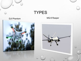 TYPES
MQ-9 ReaperDJI Phantom
 