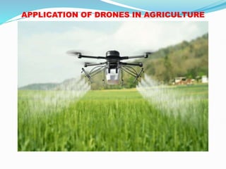 APPLICATION OF DRONES IN AGRICULTURE
 