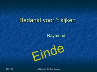 Bedankt voor ‘t kijken Raymond Einde 