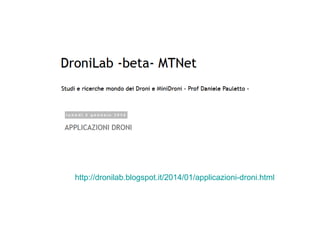 http://dronilab.blogspot.it/2014/01/applicazioni-droni.htmlhttp://dronilab.blogspot.it/2014/01/applicazioni-droni.html
 