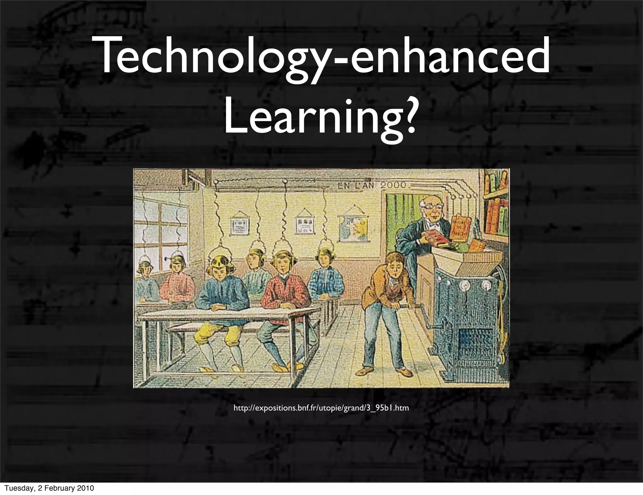 Technology-enhanced
                            Learning?




                            http://expositions.bnf.fr/utopie/grand/3_95b1.htm




Tuesday, 2 February 2010
 