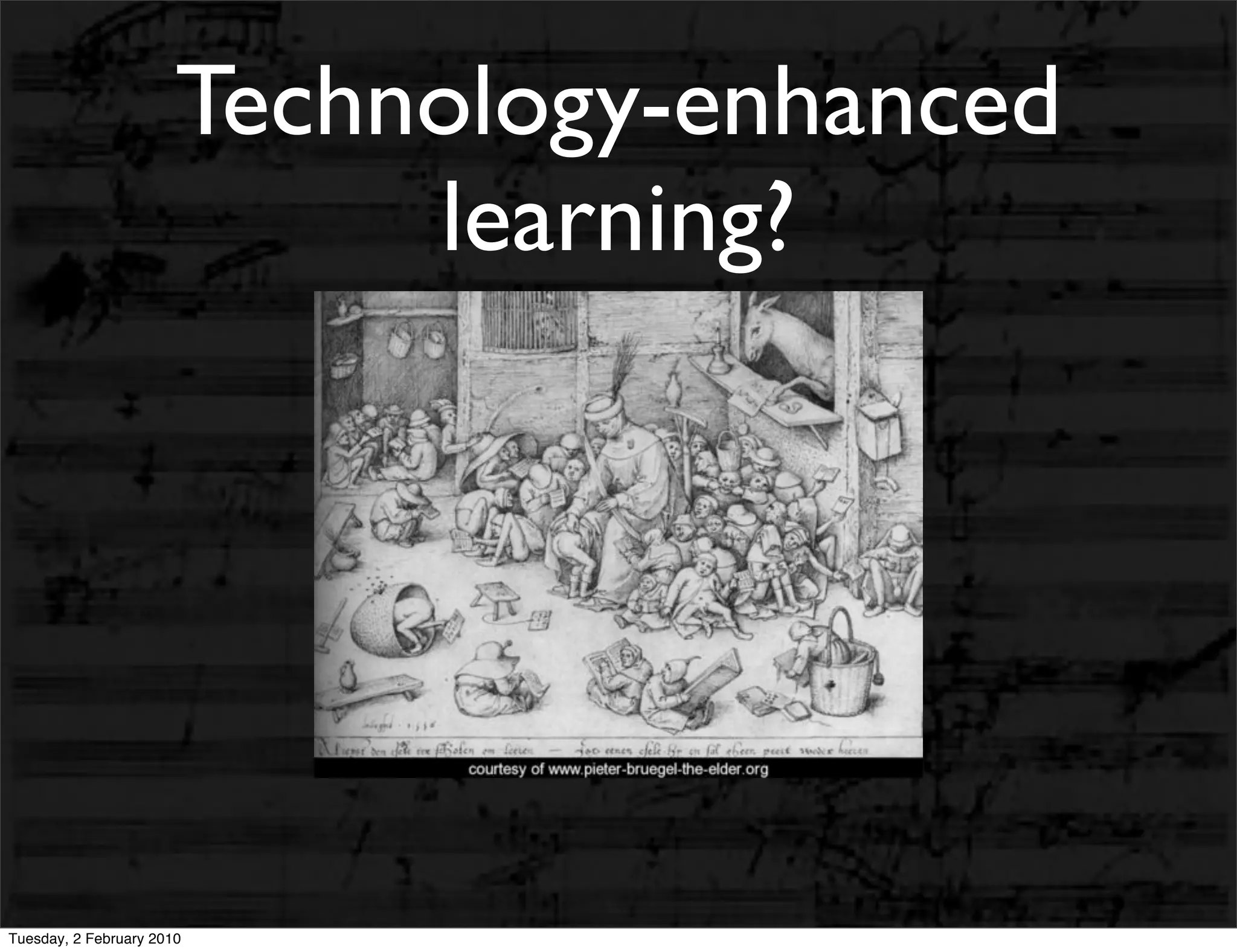 Technology-enhanced
                            learning?




Tuesday, 2 February 2010
 