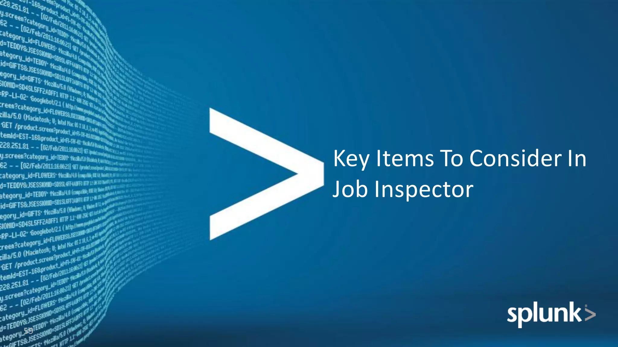 Key	
  Items	
  To	
  Consider	
  In	
  
Job	
  Inspector
59
 