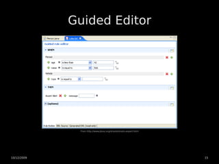 Guided Editor




              From http://www.jboss.org/drools/drools-expert.html




10/12/2009                                                          15
 