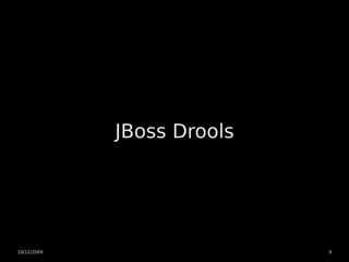 JBoss Drools




10/12/2009                  9
 