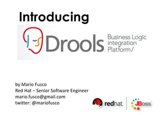 Introducing




by Mario Fusco
Red Hat – Senior Software Engineer
mario.fusco@gmail.com
twitter: @mariofusco
 