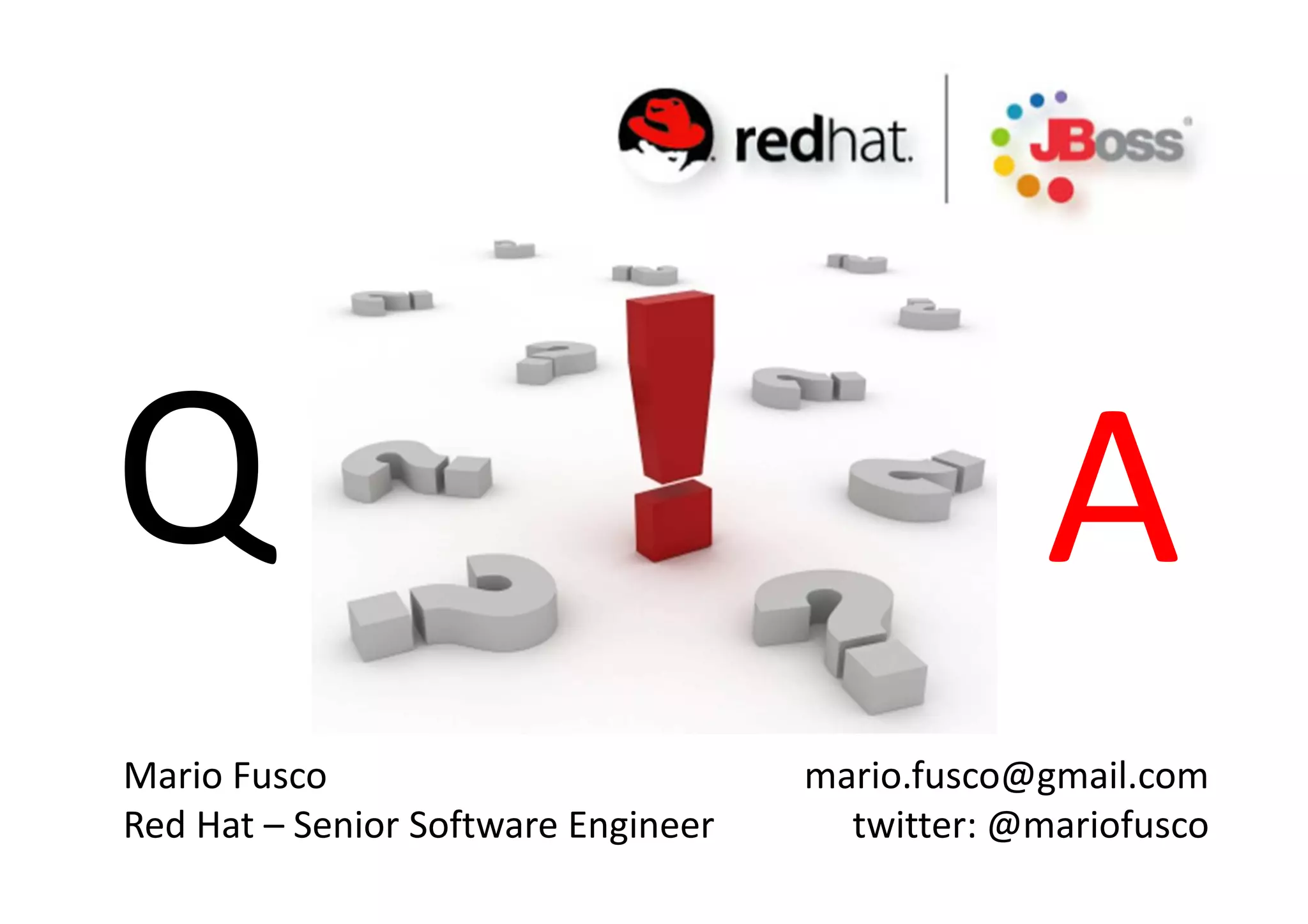 Mario Fusco
Red Hat – Senior Software Engineer
mario.fusco@gmail.com
twitter: @mariofusco
Q A
 