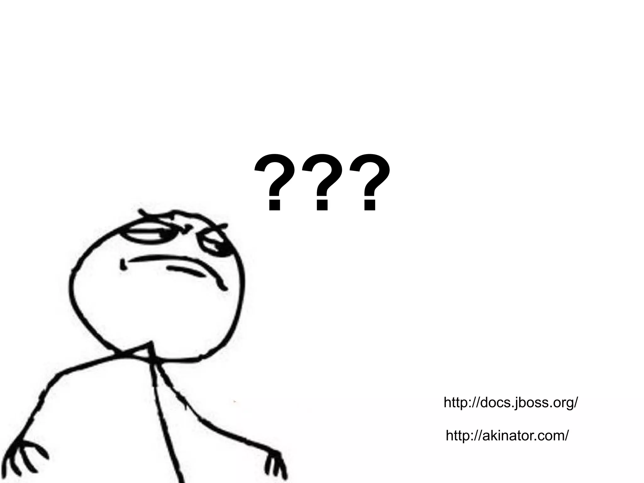 ???

      http://docs.jboss.org/

      http://akinator.com/
 