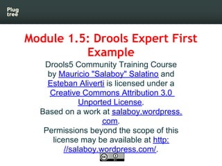 Drools5 Community Training: Module 1.5 - Drools Expert First Example