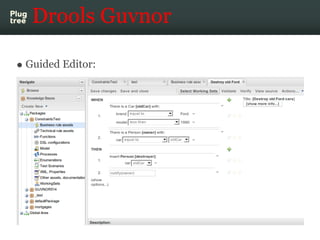 Drools Guvnor

Guided Editor:
 