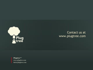  
                     
    Contact us at
www.plugtree.com
 