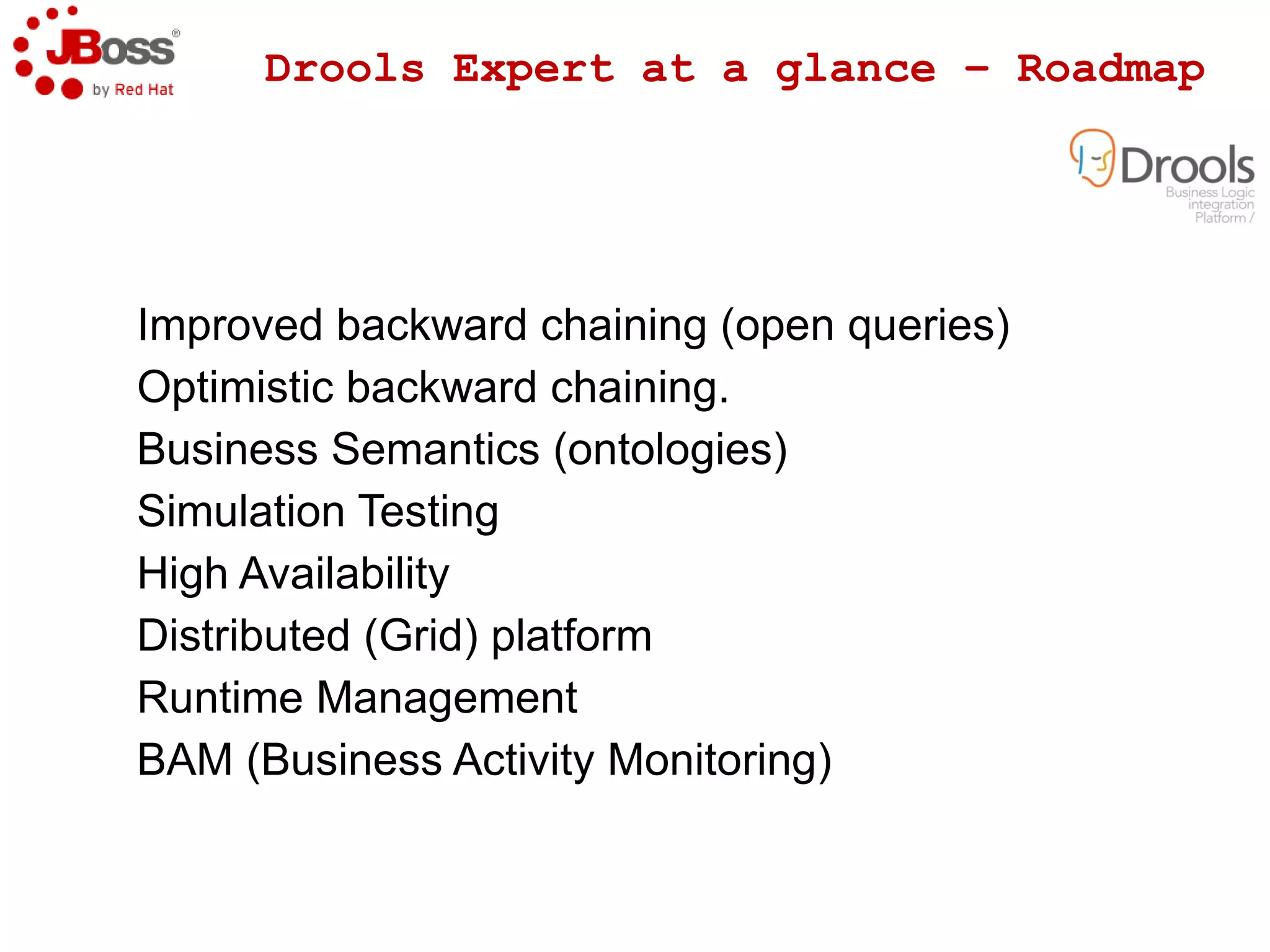 Evolution of Jboss BRMS 05/08   04/09   12/10   ?  Lightweight Business Rules Engine Business Rules Engine 