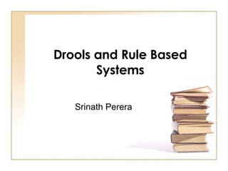 Drools and Rule Based Systems Srinath Perera 