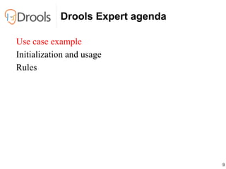 Drools Expert agenda Use case example Initialization and usage Rules 
