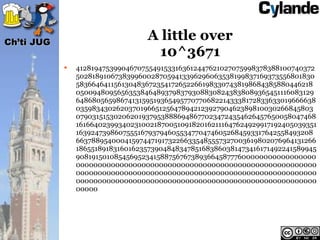Ch’ti JUG
                                  A little over
                                   10^3671
               41281947539904670755491533163612447621027075998378388100740372
                5028189106738399600287059413396296063538199837169373556801830
                5836646411561304836723541726522661983307438198684385880446218
                050094809565635384648937983793088308243838089365451116083129
                64868056598674131595193654957707706822143338172833633019666638
                035983430262037019665125647894212392790462389810030266845803
                0790315153020620193795388869486770234724354626457650058047468
                161664023993402310021870051091820162111647624929917192405039351
                1639247398607555167937946055347704746052684593317642558493208
                66378895400041597447191732266335485557327003619802076964131266
                186551891831601623573904848347851683860381473416171492241589945
                908191501085456952341588756767389366458777600000000000000000
                0000000000000000000000000000000000000000000000000000000
                0000000000000000000000000000000000000000000000000000000
                0000000000000000000000000000000000000000000000000000000
                00000
 