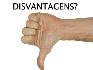 DISVANTAGENS?
 