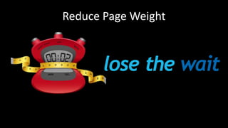 Reduce Page Weight
 