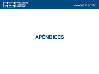 www.fee.rs.gov.br
APÊNDICES
 
