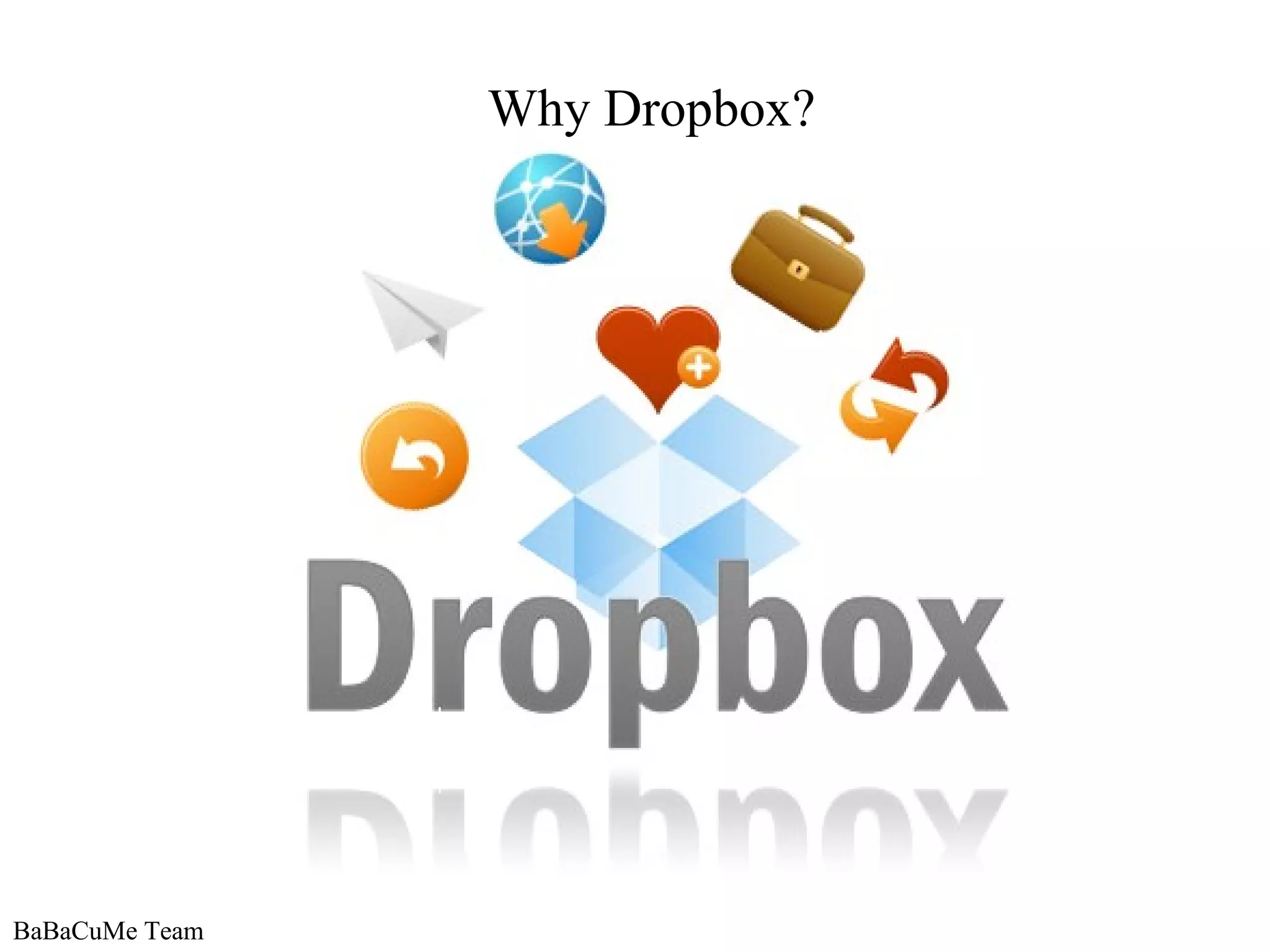 BaBaCuMe Team Why Dropbox? 
