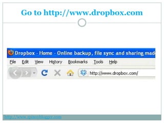 Go to http://www.dropbox.com http://www.1pinoyblogger.com 