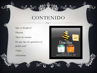 Que es dropbox?HistoriaTipos de cuentasEn que tipo de operativos se puede usar?Video referenciasContenido