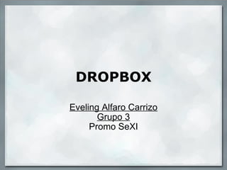 DROPBOX Eveling Alfaro Carrizo Grupo 3 Promo SeXI 
