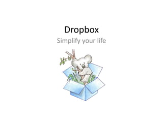 Dropbox
Simplify your life
 