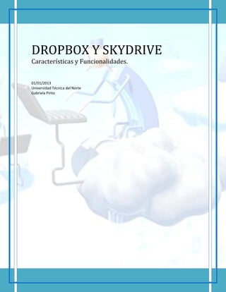 DROPBOX Y SKYDRIVE
Características y Funcionalidades.
01/01/2013
Universidad Técnica del Norte
Gabriela Pinto
 