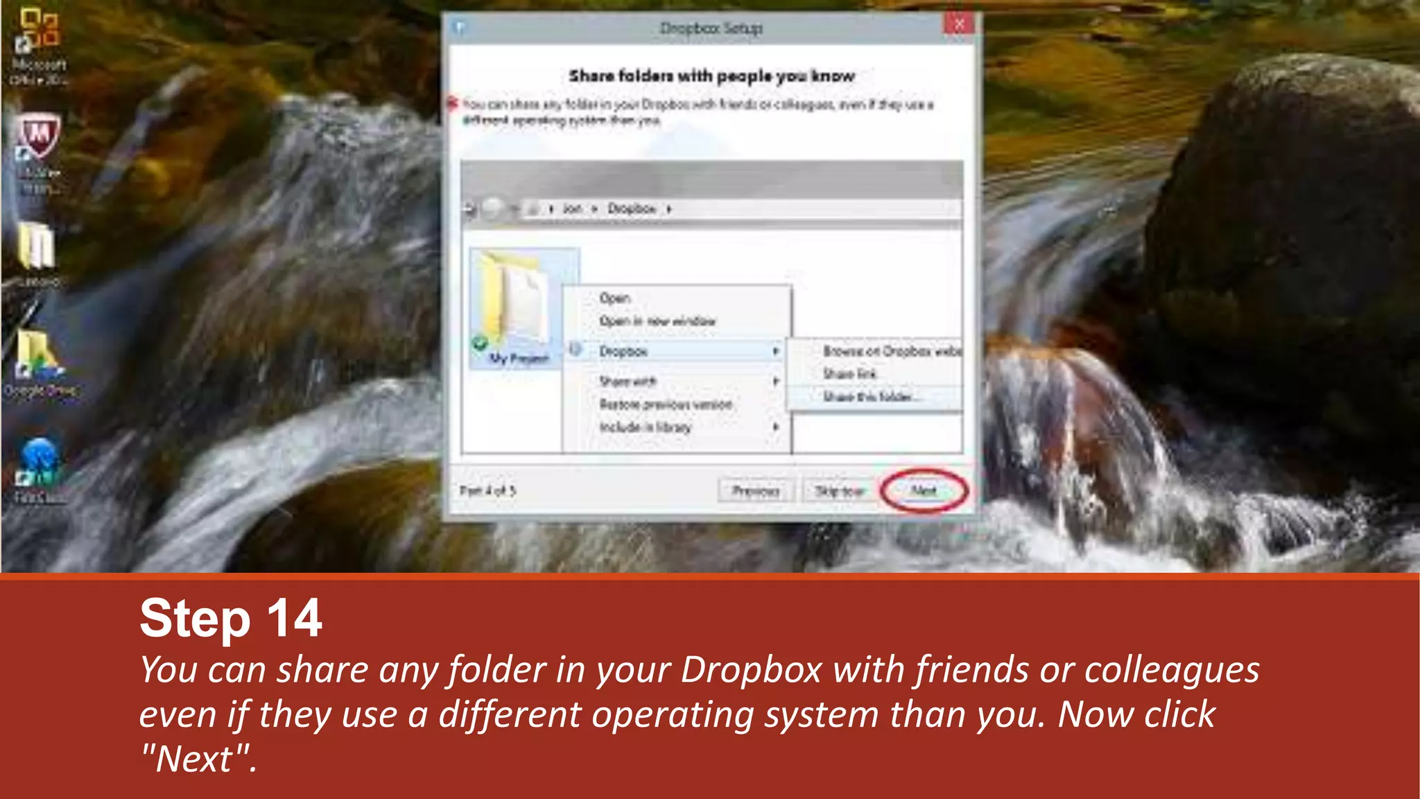 Step 14
You can share any folder in your Dropbox with friends or colleagues
even if they use a different operating system than you. Now click
"Next".
 