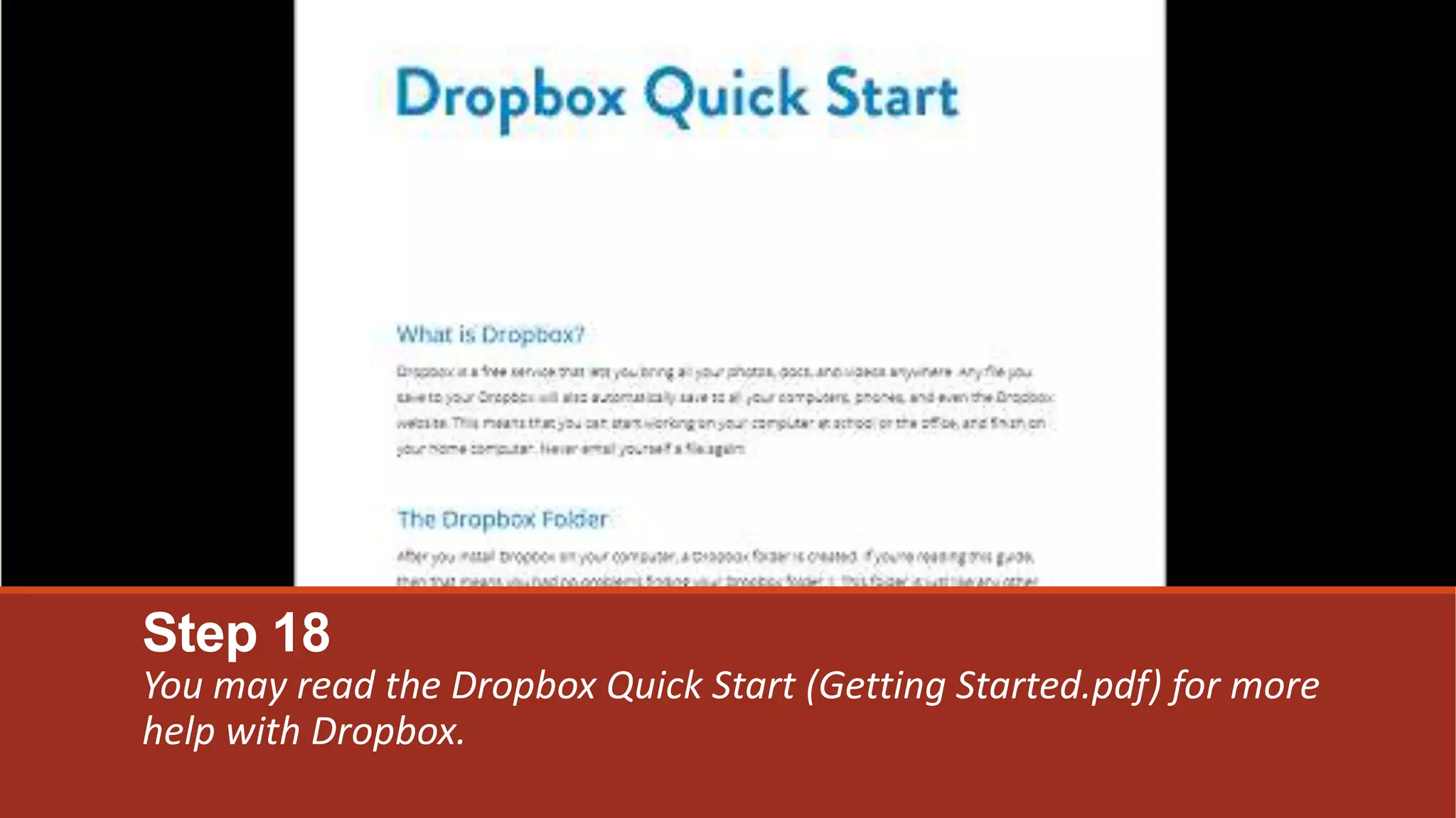 Step 18
You may read the Dropbox Quick Start (Getting Started.pdf) for more
help with Dropbox.
 