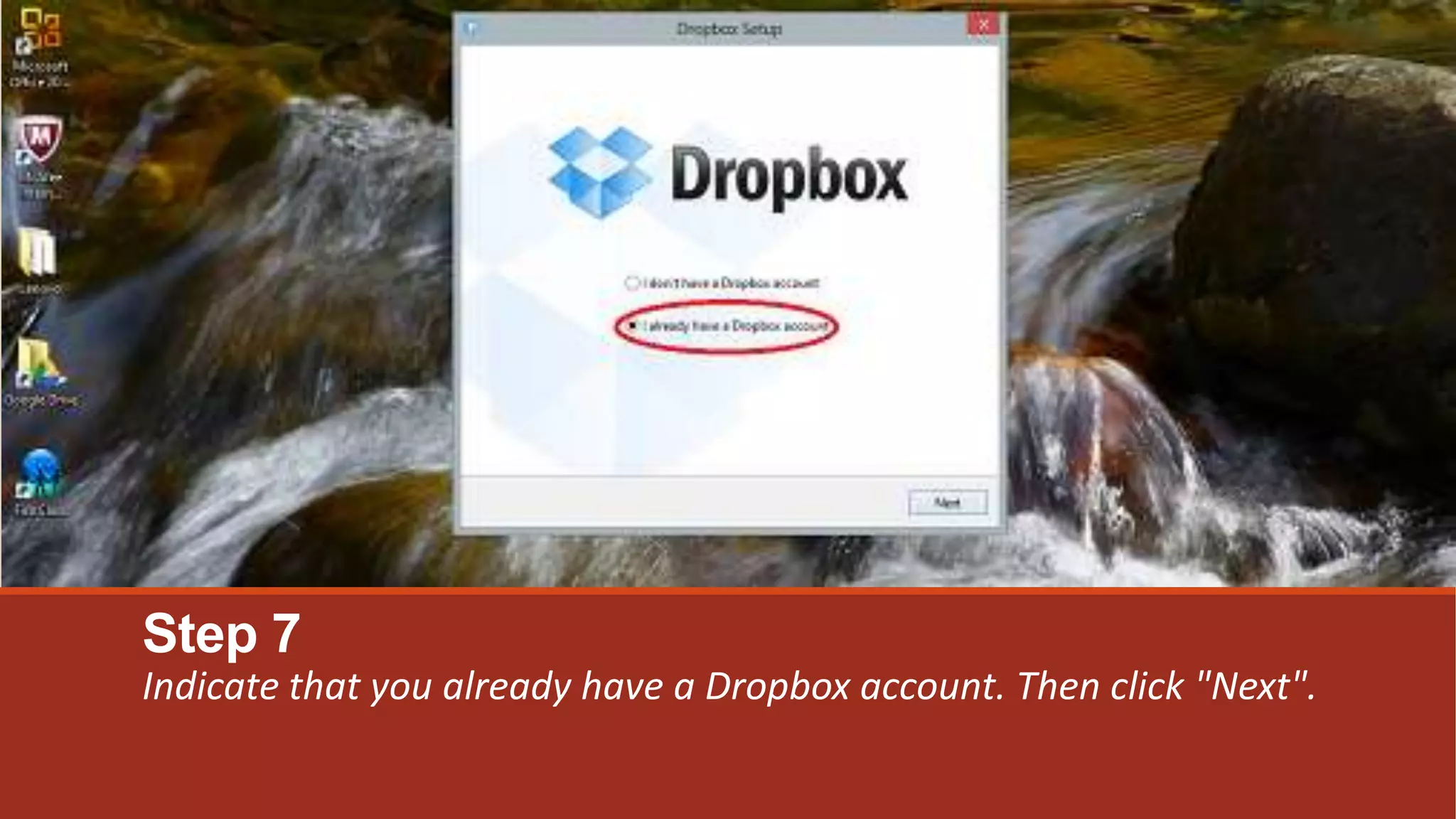 Step 7
Indicate that you already have a Dropbox account. Then click "Next".
 