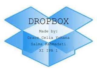 DROPBOX
Made by:
Grace Celia Yohana
Salma Rahmadati
XI IPA 1
 