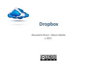Dropbox
Alessandra Peroni – Mauro Sabella
v. 2013

 