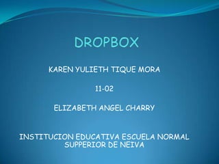 KAREN YULIETH TIQUE MORA
11-02

ELIZABETH ANGEL CHARRY

INSTITUCION EDUCATIVA ESCUELA NORMAL
SUPPERIOR DE NEIVA

 