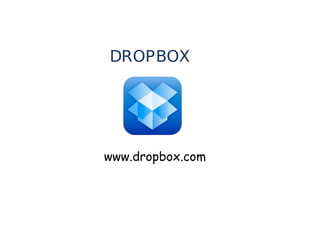 DROPBOX

www.dropbox.com

 