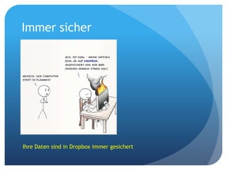 Immer sicher

Ihre Daten sind in Dropbox immer gesichert

 