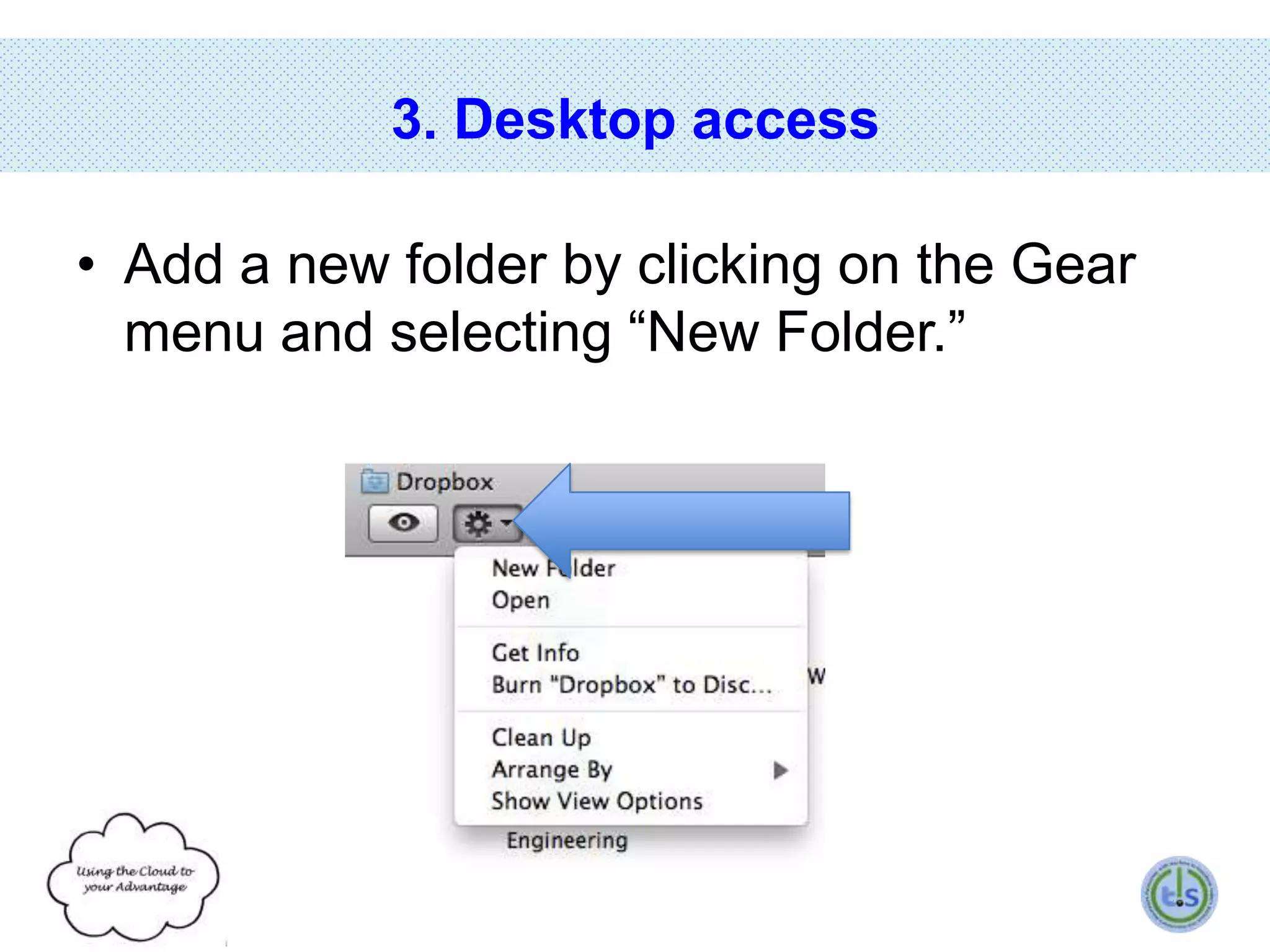 3. Desktop access
• Add a new folder by clicking on the Gear
menu and selecting “New Folder.”

 