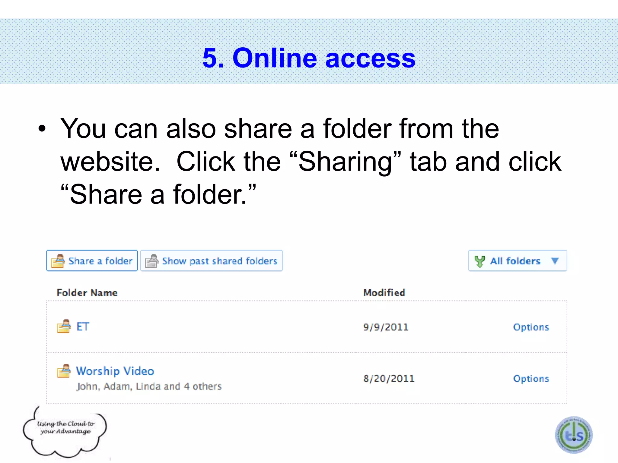 5. Online access
• You can also share a folder from the
website. Click the “Sharing” tab and click
“Share a folder.”

 