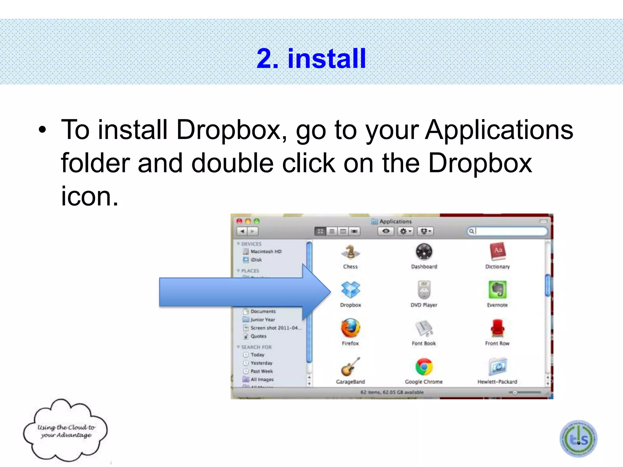 2. install
• To install Dropbox, go to your Applications
folder and double click on the Dropbox
icon.

 