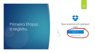 12

Primeira Etapa:
o registro.

 