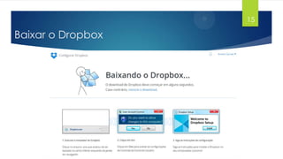 15

Baixar o Dropbox

 