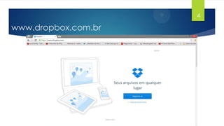 4

www.dropbox.com.br

 