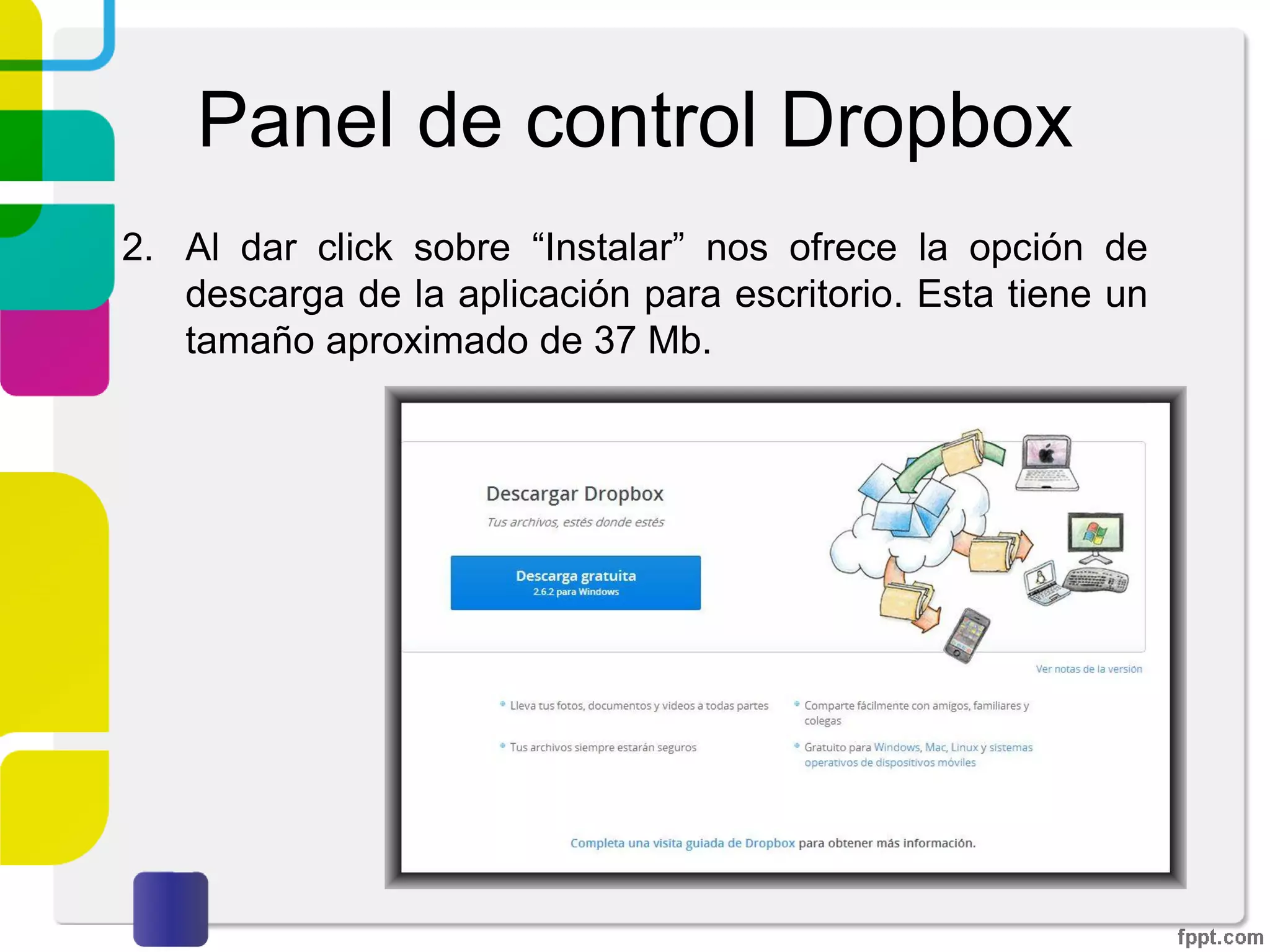 Panel de control Dropbox
1. Al dar click sobre “Configuración” podremos ver la
siguiente pantalla, la cual muestra diferentes opciones.
Seguridad
 