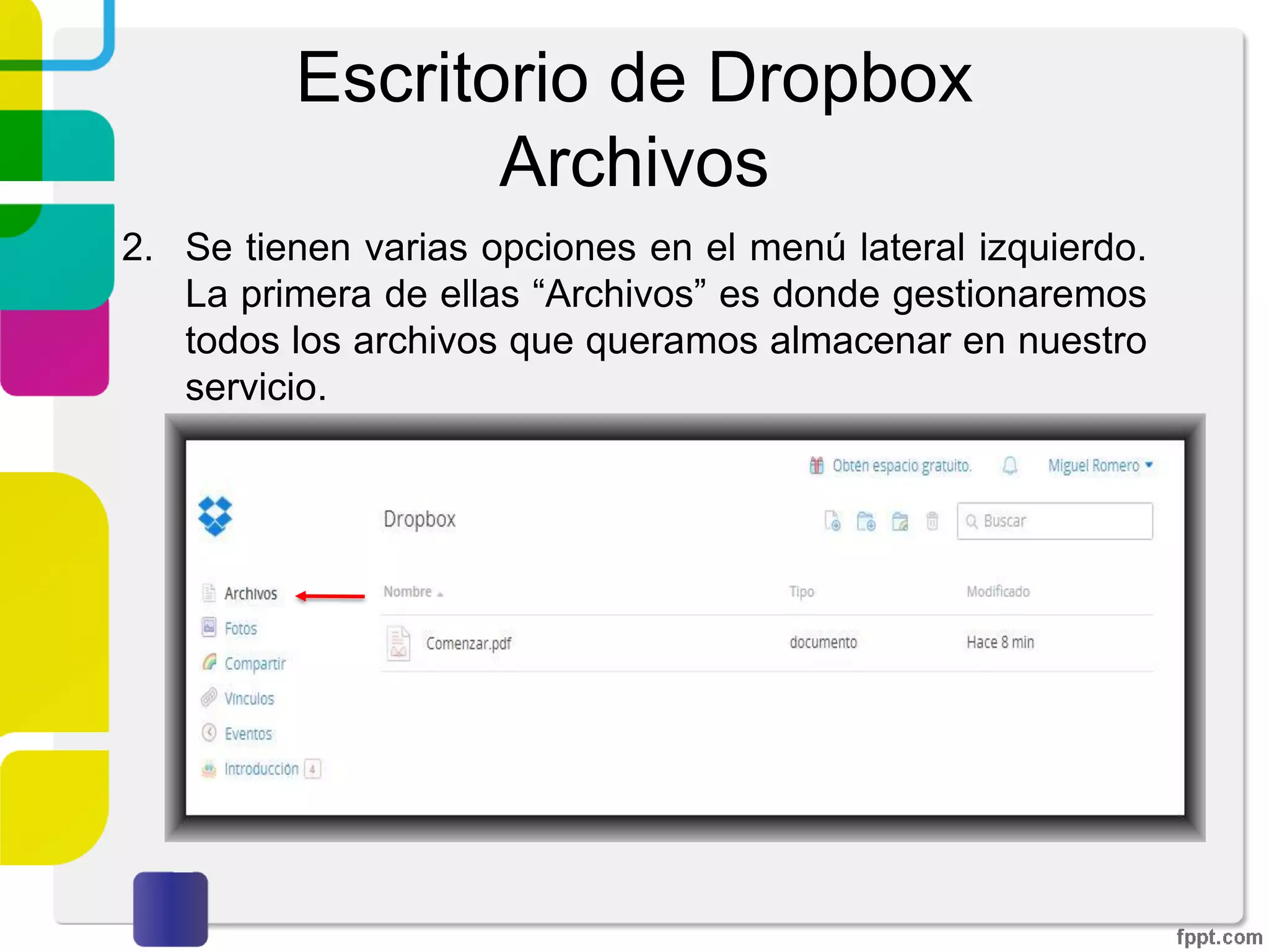 Escritorio de Dropbox
Archivos
1. Para dirigirnos al escritorio de Dropbox basta con dar
click sobre el icono de la “caja azul” situada en la parte
superior izquierda.
 
