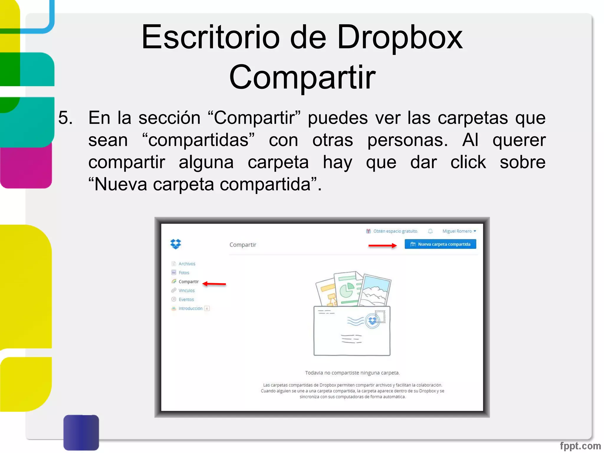 Escritorio de Dropbox
Fotos
4. En la sección “Fotos” será mostrada cualquier
fotografía o vídeo que haya sido cargado en la sección
de “Archivos”, esto gracias a la identificación de
distintos tipos de formato con que cuenta la
herramienta.
 