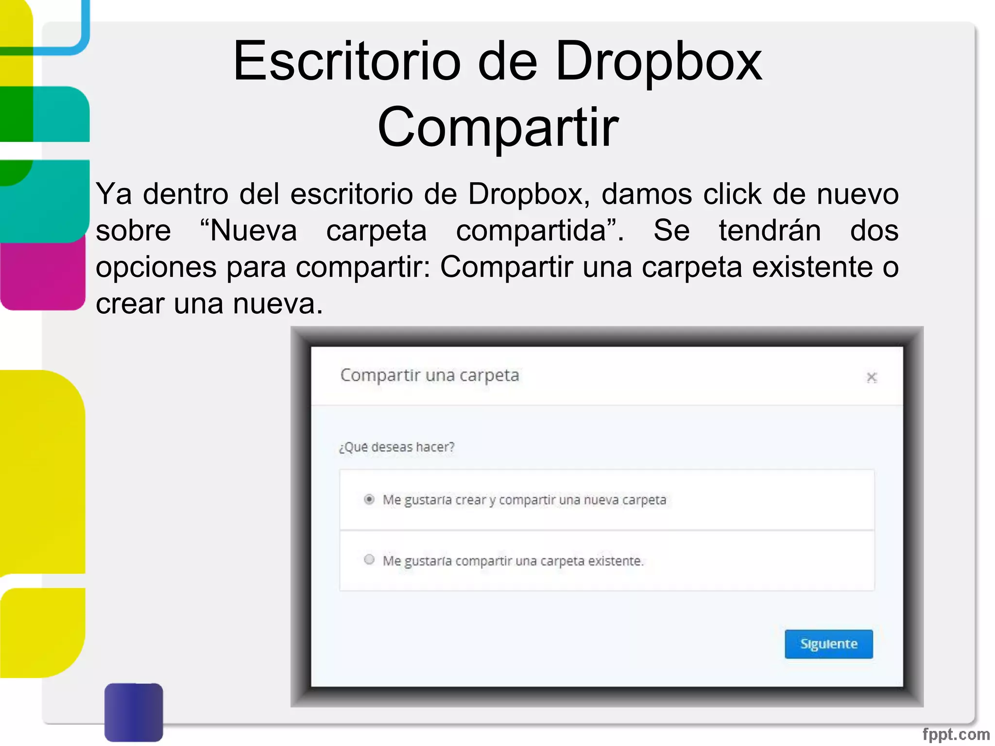 Escritorio de Dropbox
Compartir
Al dar click en el botón mencionado anteriormente,
seremos dirigidos a la página de Dropbox recibiendo el
siguiente aviso. Damos click en “listo”.
 