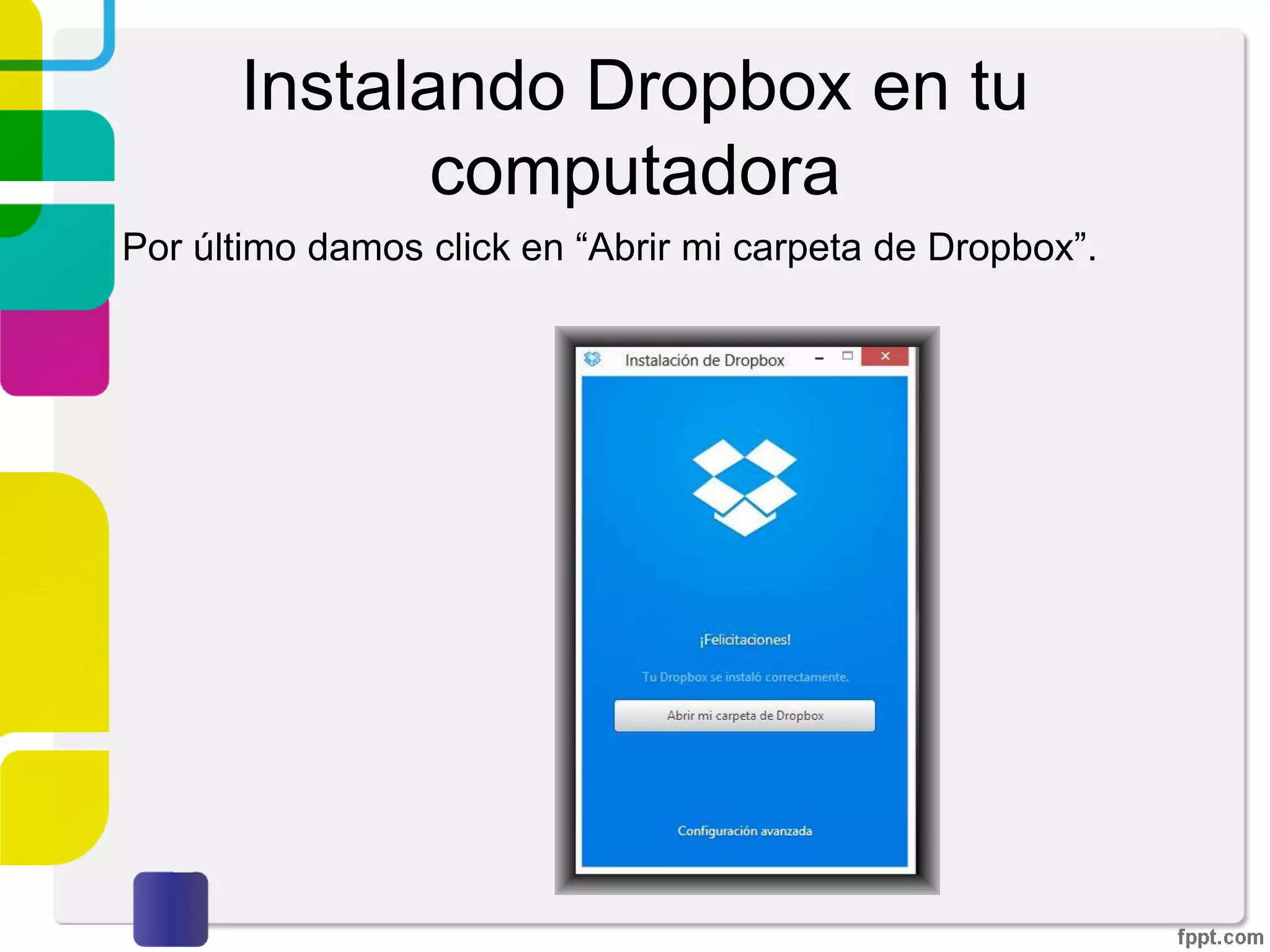Instalando Dropbox de manera
local
Al ingresar a la página principal de Dropbox, podemos
tener acceso a la descarga de la aplicación local.
 