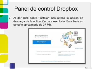 Panel de control Dropbox
1. Al dar click sobre “Configuración” podremos ver la
siguiente pantalla, la cual muestra diferentes opciones.
Seguridad
 