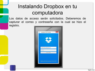 Dropbox desde
tu computadora
 
